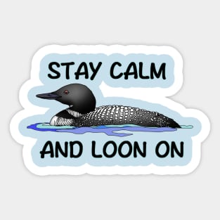 STAY CALM AND LOON ON Sticker